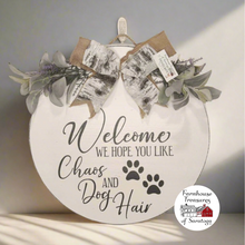 Load image into Gallery viewer, Welcome we hope you like chaos and dog hair (B&W)