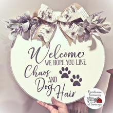 Load image into Gallery viewer, Welcome we hope you like chaos and dog hair (B&W)