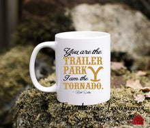 Load image into Gallery viewer, You are the Trailer Park I am the TORNADO (two choices)
